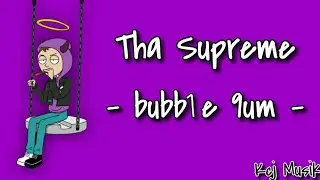 Tha Supreme - bubb1e 9um [Lyrics]