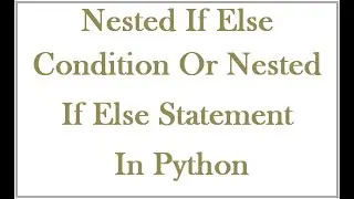 Nested If Else condition or Nested If Else Statement in Python