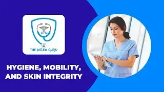 Topic: Hygiene, Mobility, and Skin Integrity