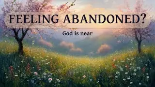 He Will Not Forsake You—Scripture for the Lonely