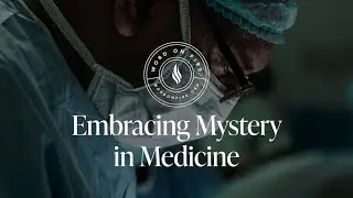 Embracing Mystery in Medicine - Dr. Tod Worner