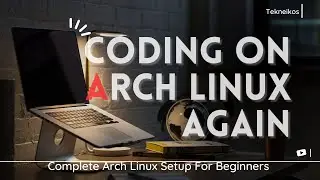 Coding on Arch Linux Again || Complete Arch Linux Setup Explained