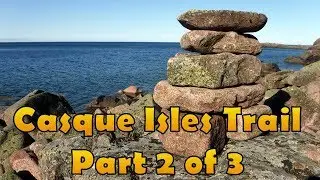 Hiking the Casque Isles Trail -  Part 2 of 3
