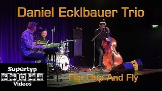 Daniel Ecklbauer Trio - Flip Flop And Fly