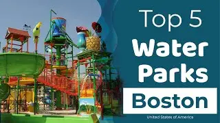 Top 5 Best Water Parks to Visit in Boston, Massachusetts