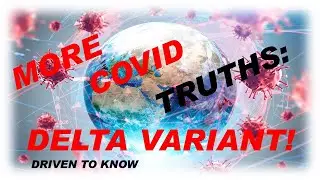 MORE COVID TRUTHS: DELTA VARIANT!
