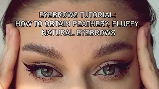 EYEBROWS TUTORIAL: how to obtain feathery, fluffy natural eyebrows