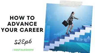 Advancing in Your Career: Strategies for Professional Growth | EduTalkShow | S2Ep6   