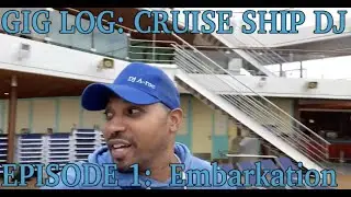 Gig log:  Cruise Ship Dj - Episode 1 Embarkation