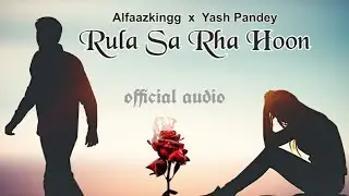 Rula Sa Rha Hoon | Alfaazkingg | @yashpandey_music  | Official Rap Song