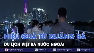 Hiệu quả từ quảng bá du lịch Việt ra nước ngoài - VNews