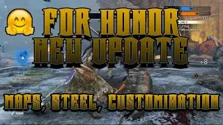 FOR HONOR - NEW UPDATE!! MAPS, STEEL, CUSTOMIZATION