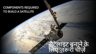 Components required to build a satellite