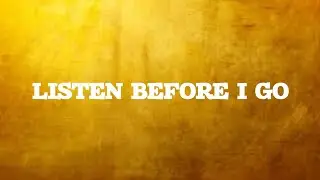 Listen Before I Go 