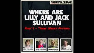 Where are Lilly and Jack Sullivan - Part 4 - Three Weeks Missing