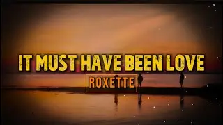 Roxette - It Must Have Been Love (Lyrics)