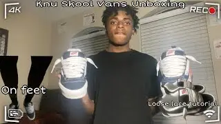 Knu Skool Vans Unboxing + Loose Lace Tutorial + On Feet