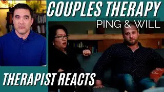 Couples Therapy - Ping & Will #3 - Yikes - Therapist Reacts