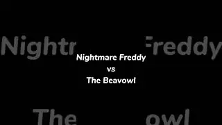 🔥 Nightmare Freddy vs The Beavowl