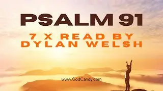 Psalm 91 Read 7 times by Dylan Welsh [KJV]