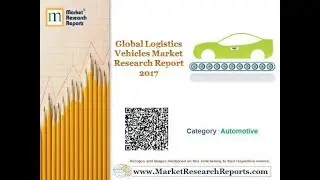 Global Logistics Vehicles Market Research Report 2017
