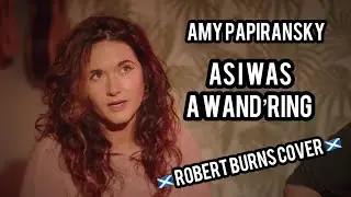 Amy Papiransky - As I Was A Wand'ring - Burns Night, Robert Burns Cover