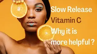 Slow Release Vitamin C...Why it is more helpful?