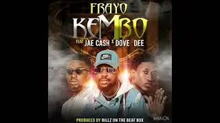 Frayo ft Jae Cash & Dove Dee “Kembo” prod.by Mr Bills