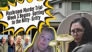 Mushroom Murder Trial Resumes- We get to the nitty-gritty of the mushrooms