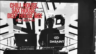 Chill House, Sax house and Deep House-Dj Dasaint