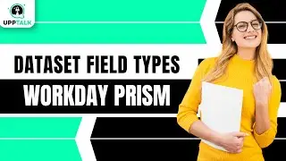 Data Set Field Types | Workday Prism Training Online | Workday Prism Course | Workday | Upptalk