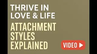 🎙️ Thrive in Love & Life | Video Podcast: Attachment Styles Explained