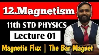 11th PHYSICS | Chapter 12 MAGNETISM | LECTURE 01 | Magnetic Flux | The Bar Magnet| PRADEEP GIRI SIR