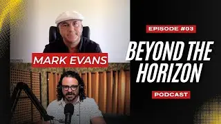 Mark Evans &ndash; Success Leaves Clues &ndash; Beyond the Horizon Podcast Ep. 03