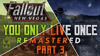 Fallout New Vegas: You Only Live Once Remastered - Part 3 - Biting Off More Than You Can Chew