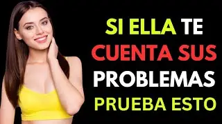 SI UNA MUJER TE CUENTA SUS PROBLEMAS, ESTO ES LO QUE SIGNIFICA