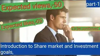 Introduction to Share Market and Investment goals. PART-1.