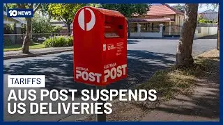 Australia Post Suspends Deliveries Of Most Parcels To US Amid Trump Tariff Fallout | 10 News