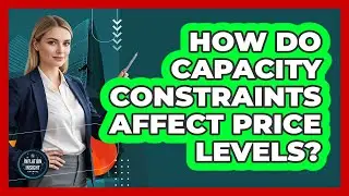 How Do Capacity Constraints Affect Price Levels?