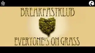 Breakfastklub - Everyone's on grass (from 