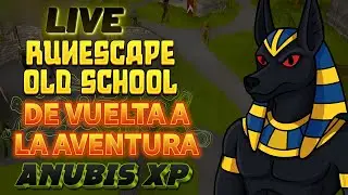 ¡DE VUELTA AL MUNDO DE RUNESCAPE! 🔥 LIVE con ANUBIS XP