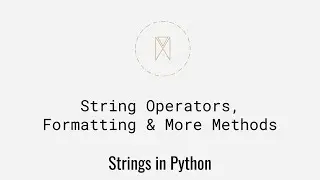 String Operators, Formatting & More Methods | Strings in Python U4S3