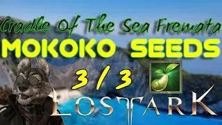 Cradle of the Sea Fremata Mokoko Seed Locations | 4K | Lost Ark | NA Server | { How To }