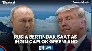 LIVE: Rusia Meradang Trump Ancam Caplok Greenland & Abaikan Hukum Internasional,