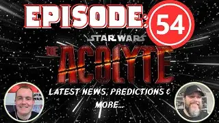 Episode 54: The Acolyte - Predictions, Theories and Speculation