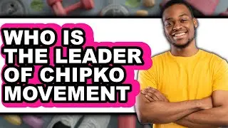 Who is the Leader of Chipko Movement 2025 - Full Guide