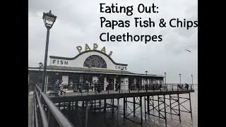 Eating Out: Papas Fish and Chips Restaurant, Cleethorpes