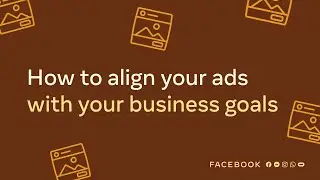 How to Align Your Facebook Ads with Your Business Goals