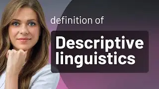 Descriptive linguistics | DESCRIPTIVE LINGUISTICS definition