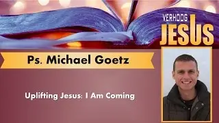 NCSA Verhoog Jesus   Ps Michael Goetz   05 Uplifting Jesus, I Am Coming